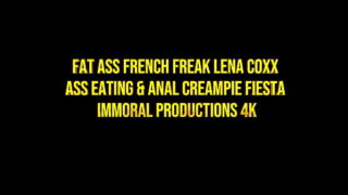 FAT ASS FRENCH FREAK LENA COXX ASS EATING & ANAL CREAMPIE FIESTA – IMMORAL PRODUCTIONS 4K